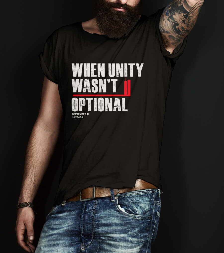 When Unity Wasn't Optional September 11 25 Years T-Shirt