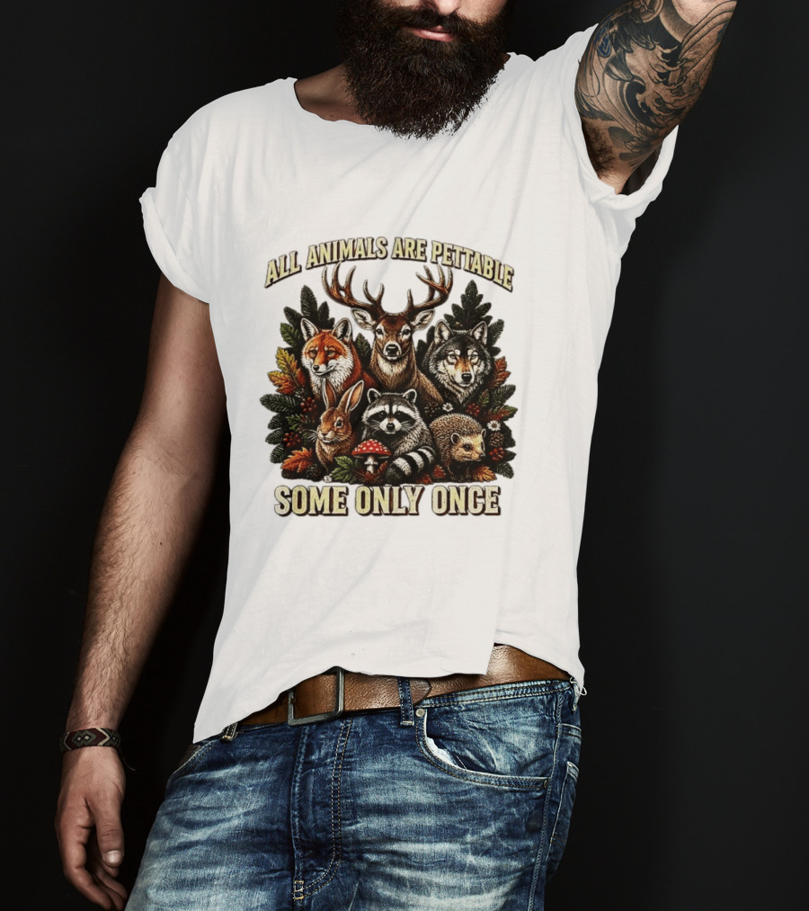 All Animals Are Pettable Some Only Once Deer Wolf Fox Raccoon Rabbit Hedgehog Forest Plants T-Shirt