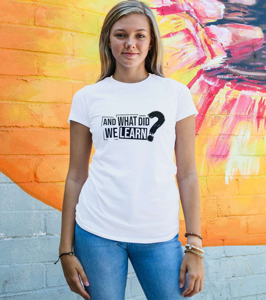 And What Did We Learn Large Brushstroke Question Mark T-Shirt