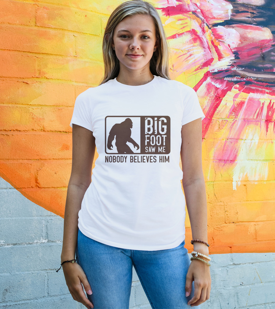 Big Foot Saw Me Nobody Believes Him Retro Sasquatch T-Shirt