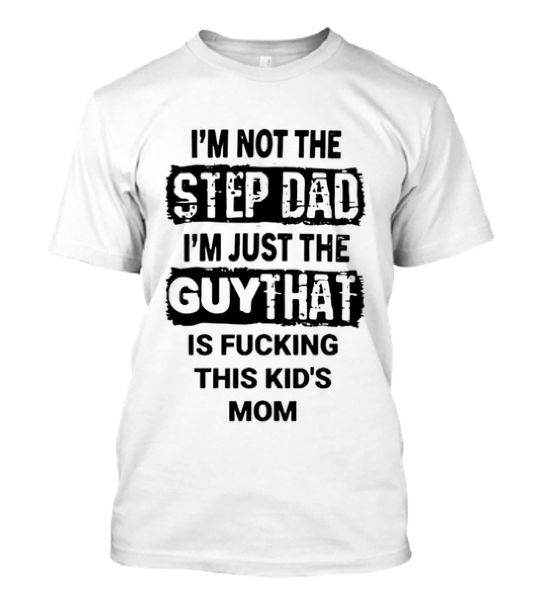 I'm Not The Step Dad I'm Just The Guy That Is Fucking This Kid's Mom Distressed Black Box T-Shirt