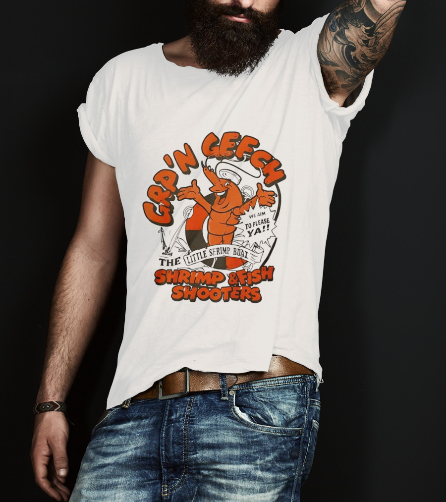 GRP'N GECH We Aim To Please Ya The Little Shrimp Boat Shrimp & Fish Shooters T-Shirt