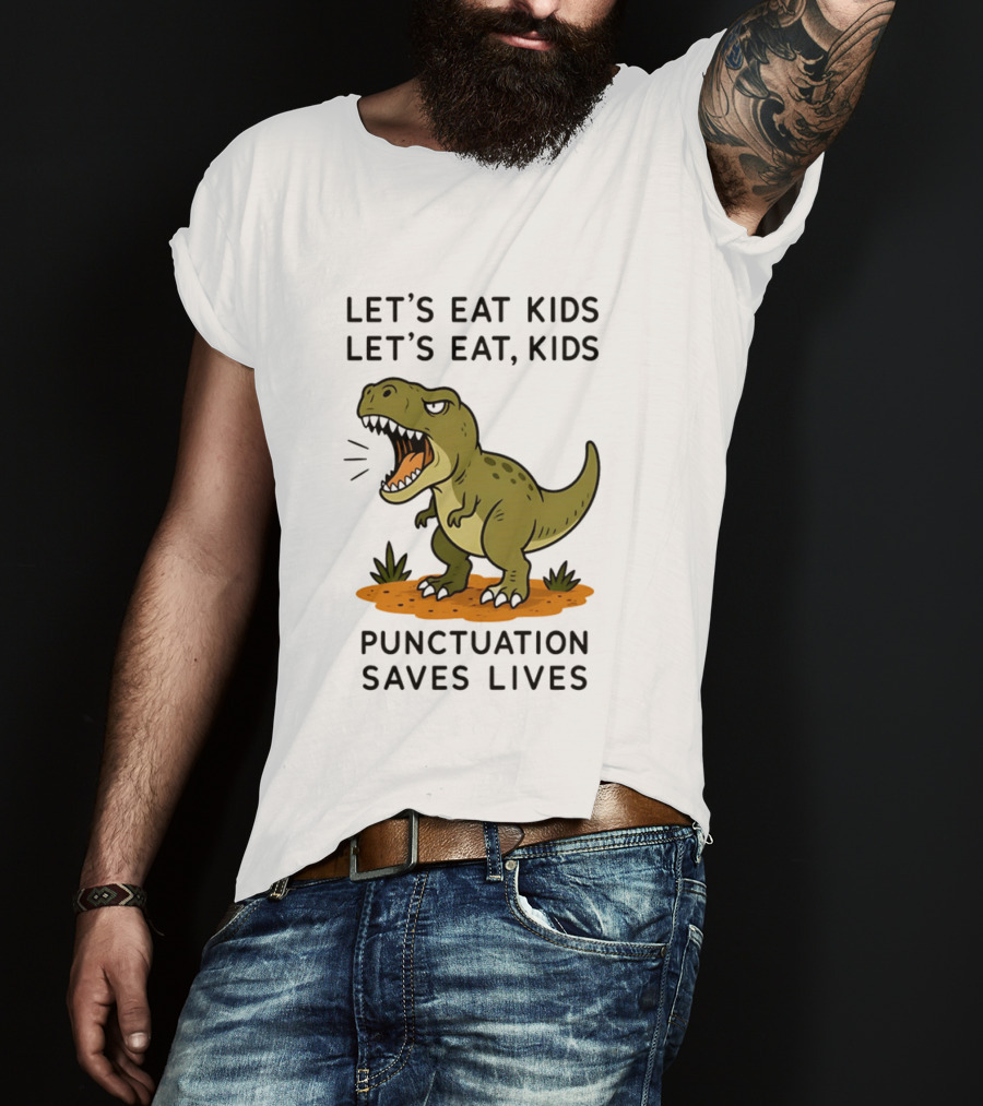 Let's Eat Kids Let's Eat Kids Punctuation Saves Lives Rex T-Shirt