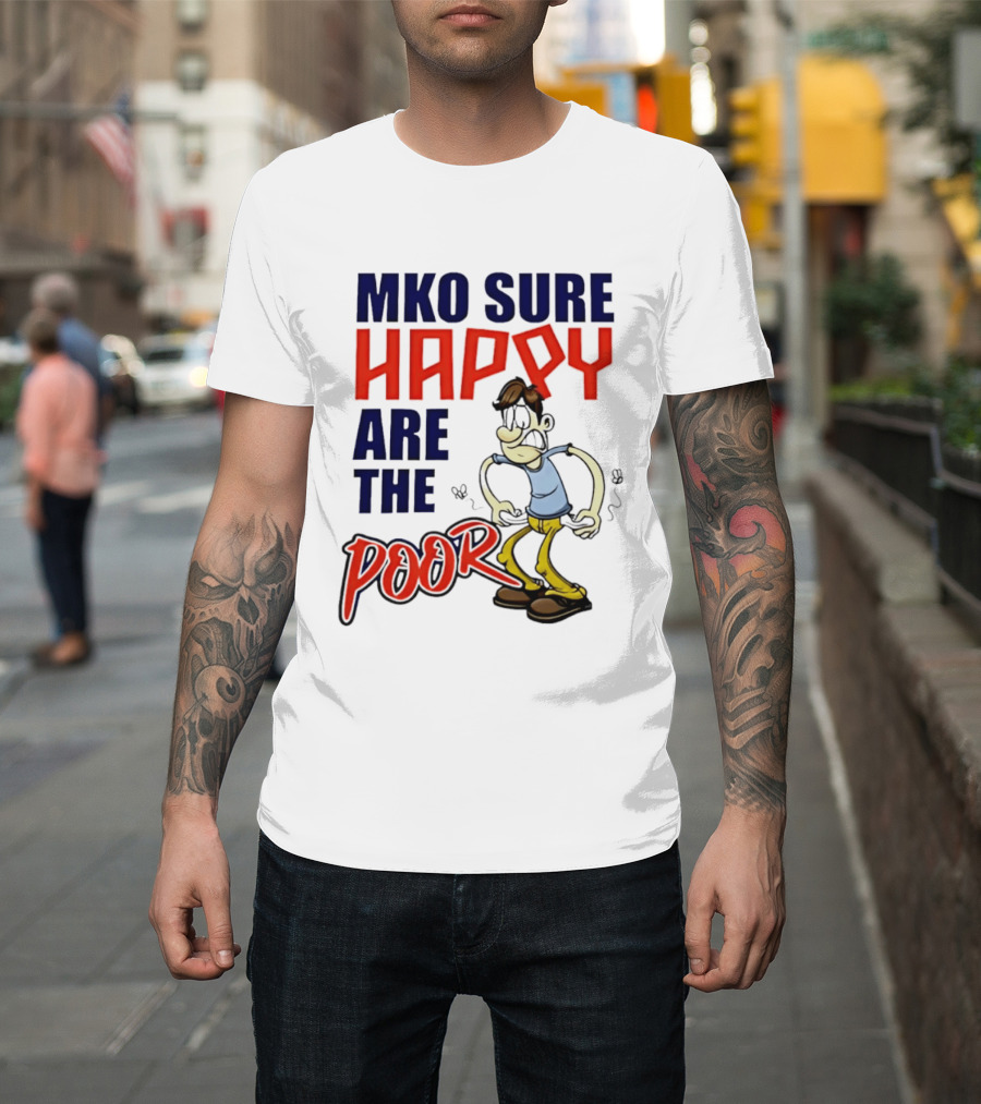 Mko Sure Happy Are The Poor Cartoon Style Man T-Shirt