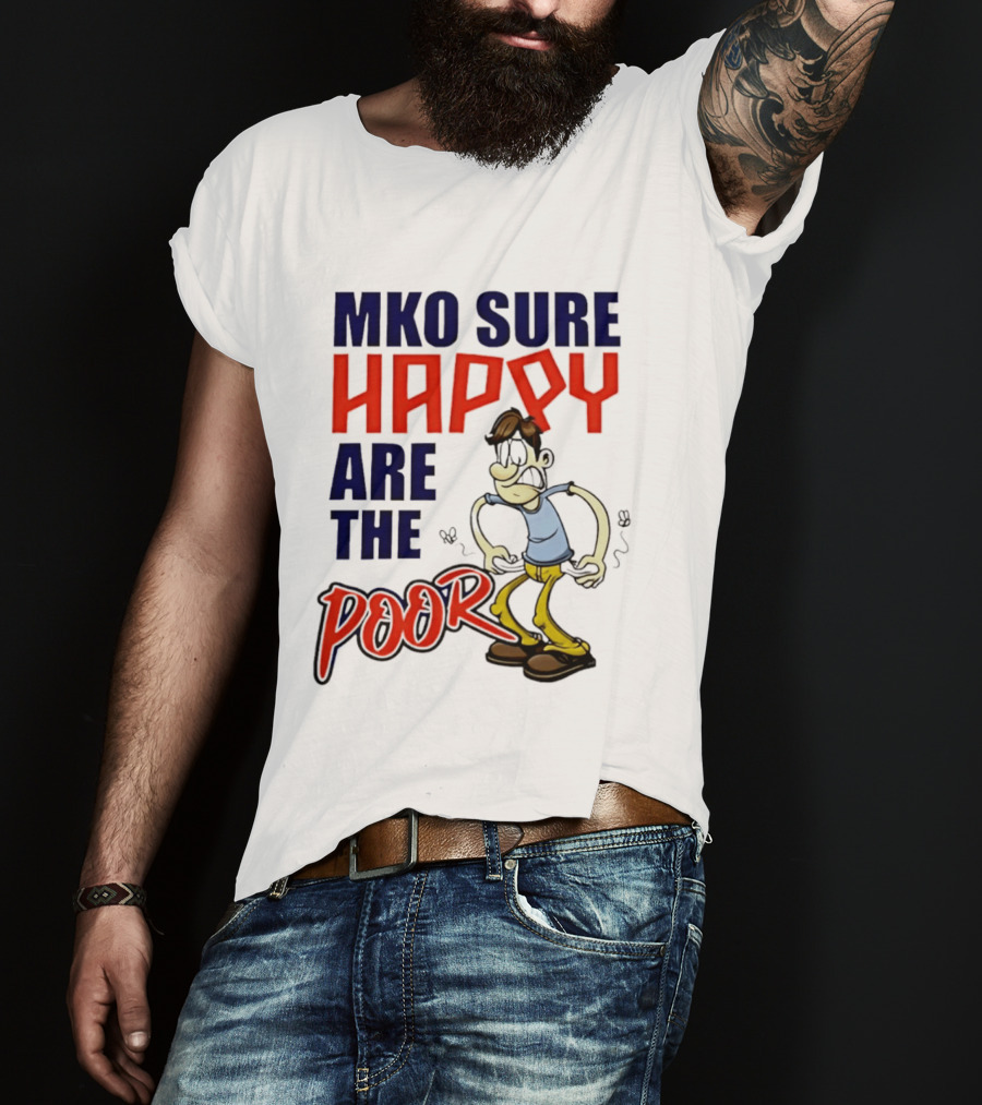 Mko Sure Happy Are The Poor Cartoon Style Man T-Shirt