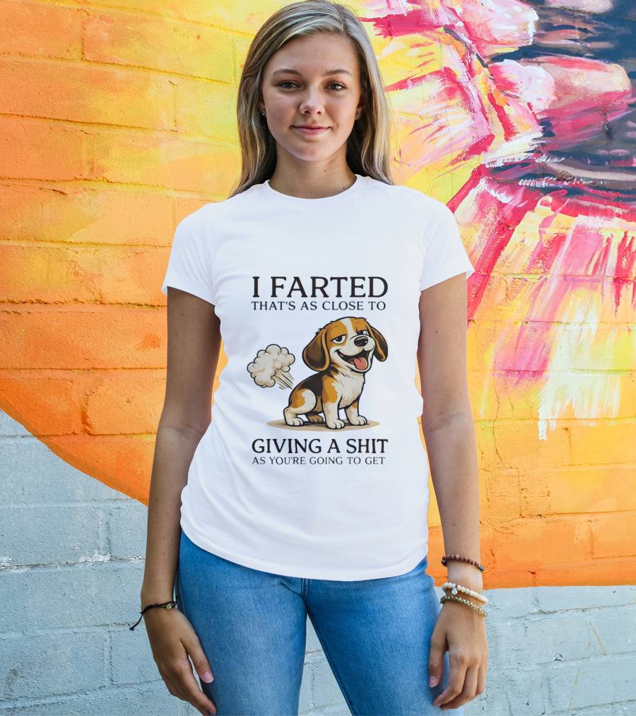 I Farted That's As Close To Giving A Shit Dog T-Shirt