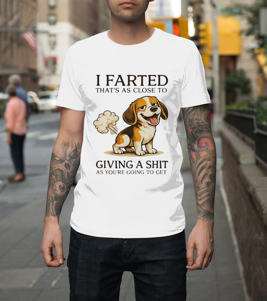 I Farted That's As Close To Giving A Shit Dog T-Shirt