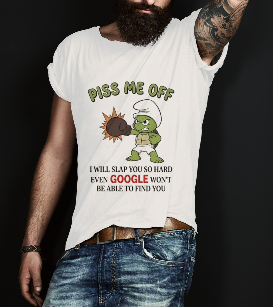 Piss Me Off I Will Slap You So Hard Even Google Won't Be Able To Find You Cartoon Turtle Boxing Glove T-Shirt