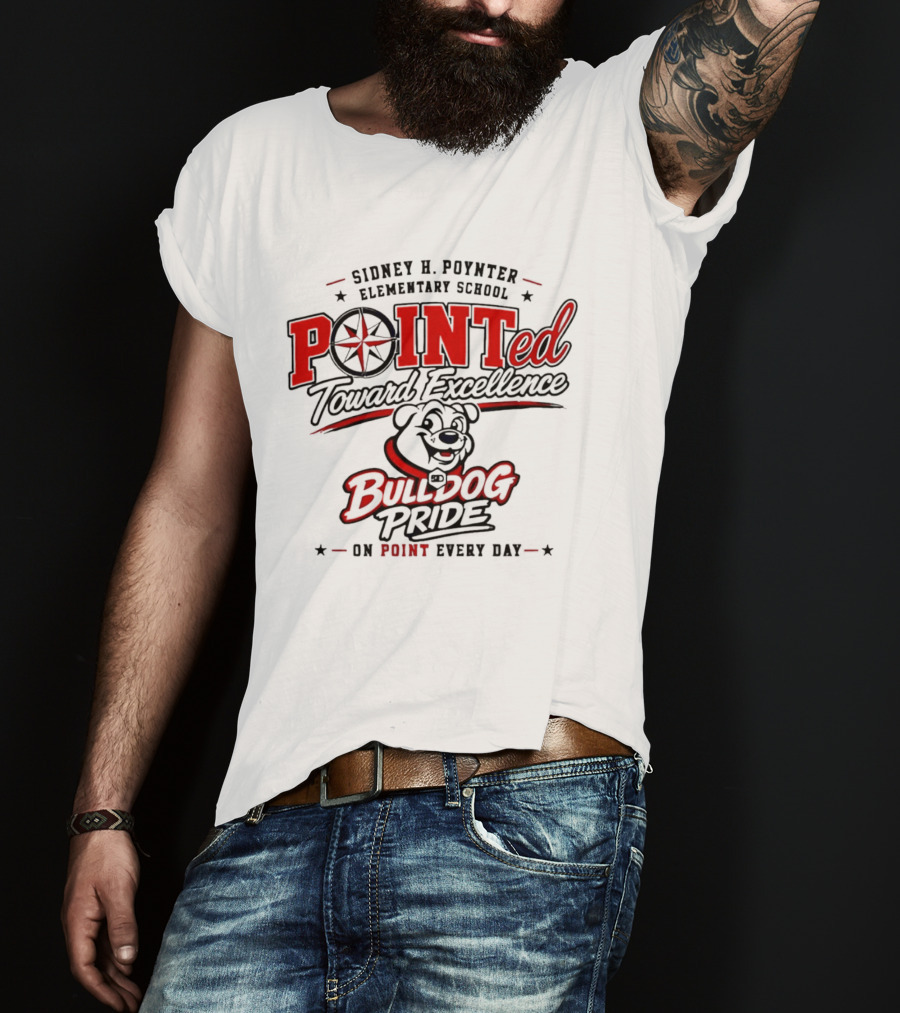 Sidney H Poynter Elementary School Pointed Toward Excellence Bulldog Pride On Point Every Day T-Shirt