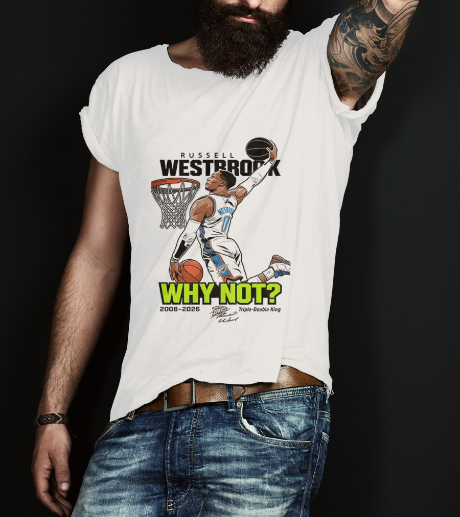 Russell Westbrook Why Not Triple Double King 2008 2026 T-Shirt
