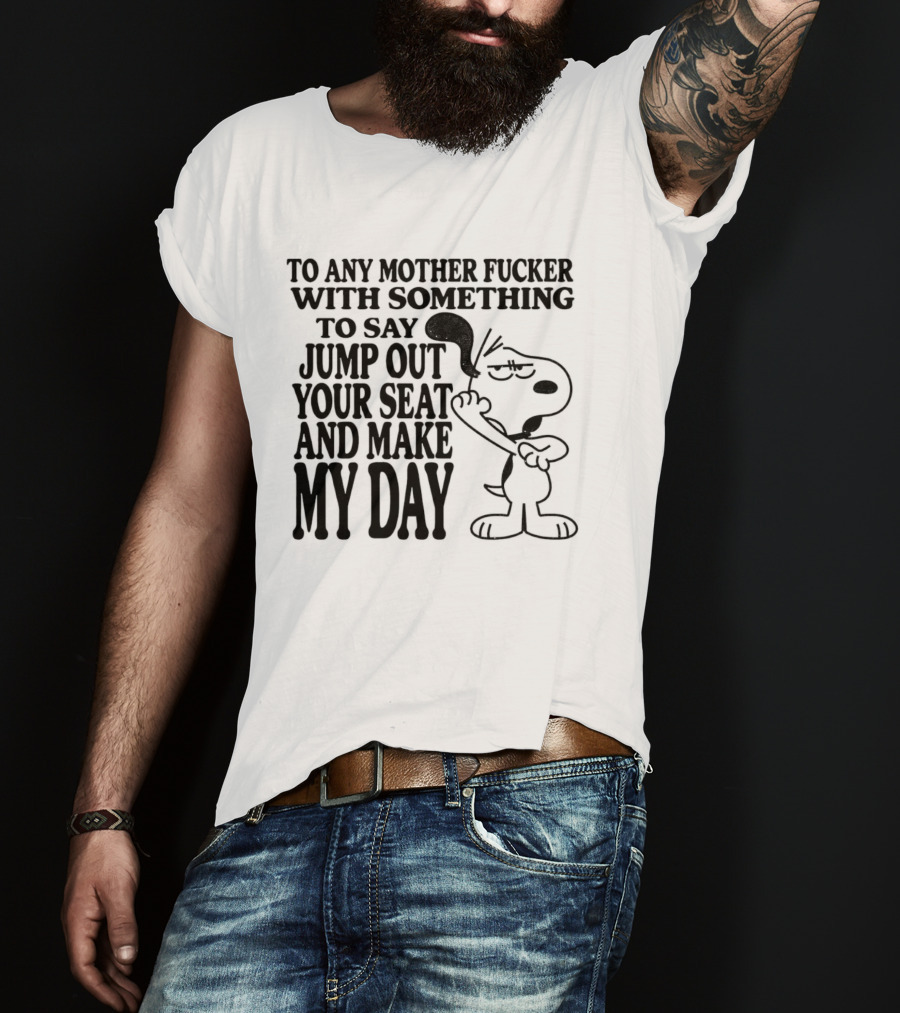 To Any Mother Fucker Jump Out Your Seat Make My Day Angry Cartoon Dog T-Shirt