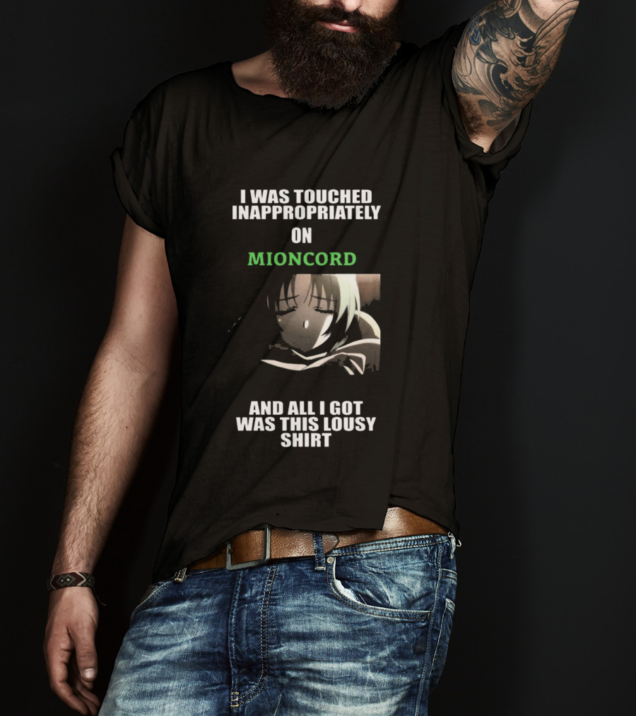 I Was Touched Inappropriately On Mioncord And All I Got Was This Lousy T-Shirt