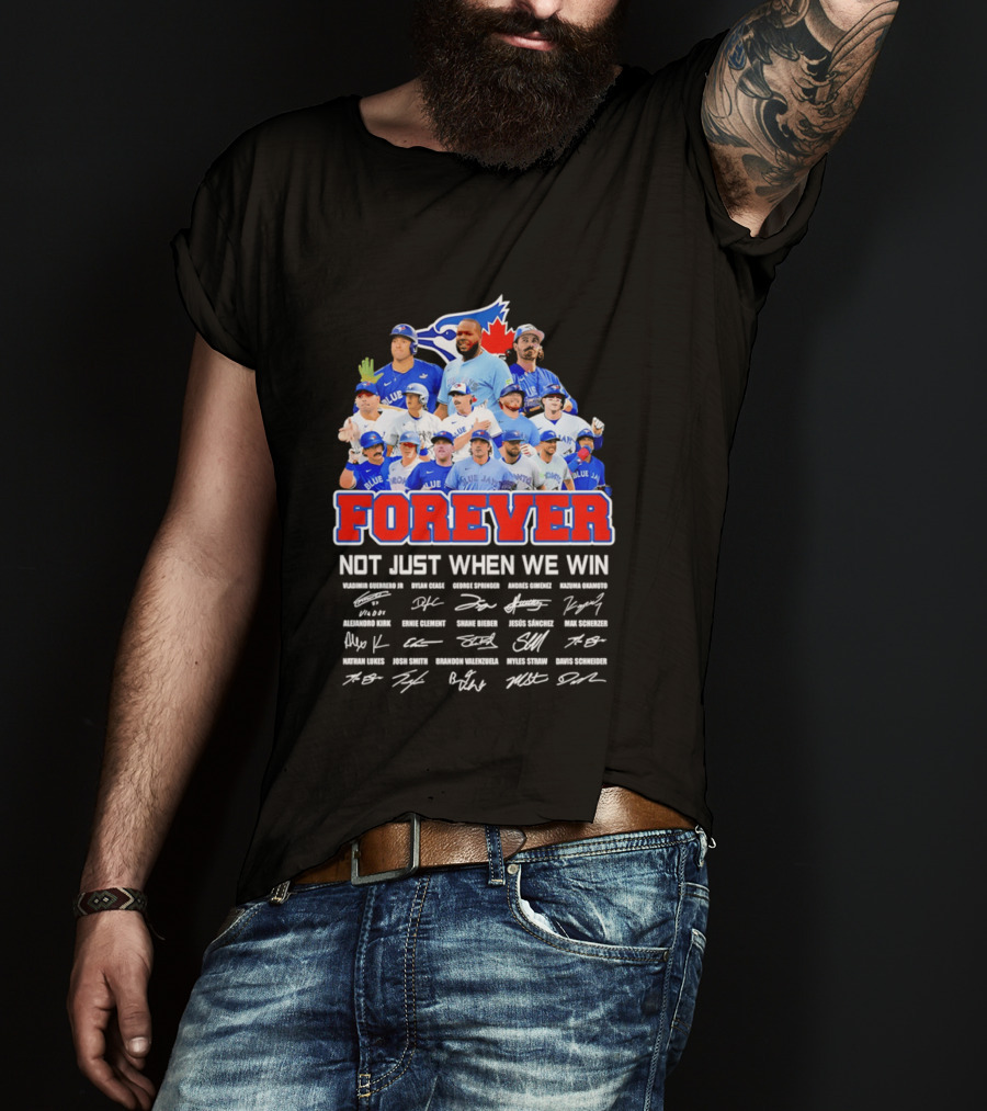 Toronto Blue Jays Forever Not Just When We Win Team Signatures T-Shirt