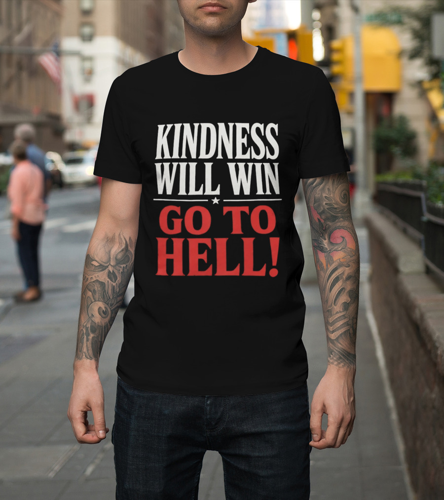Kindness Will Win Go To Hell T-Shirt