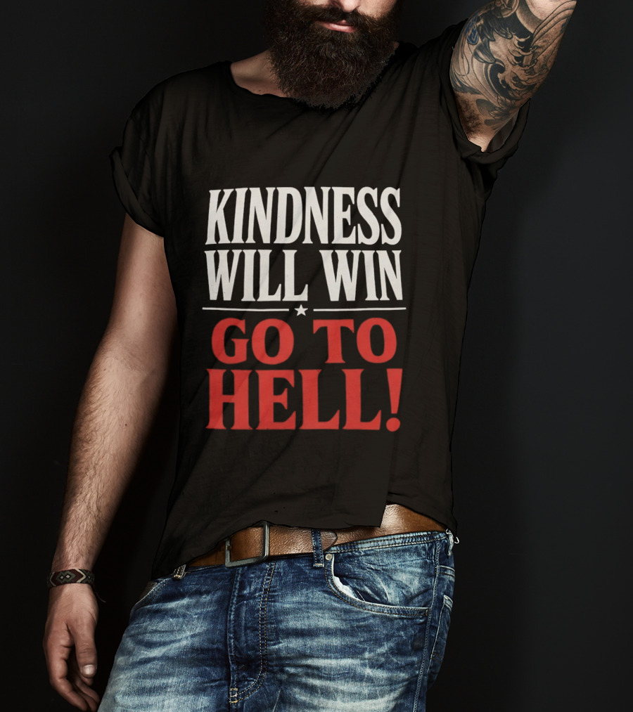 Kindness Will Win Go To Hell T-Shirt