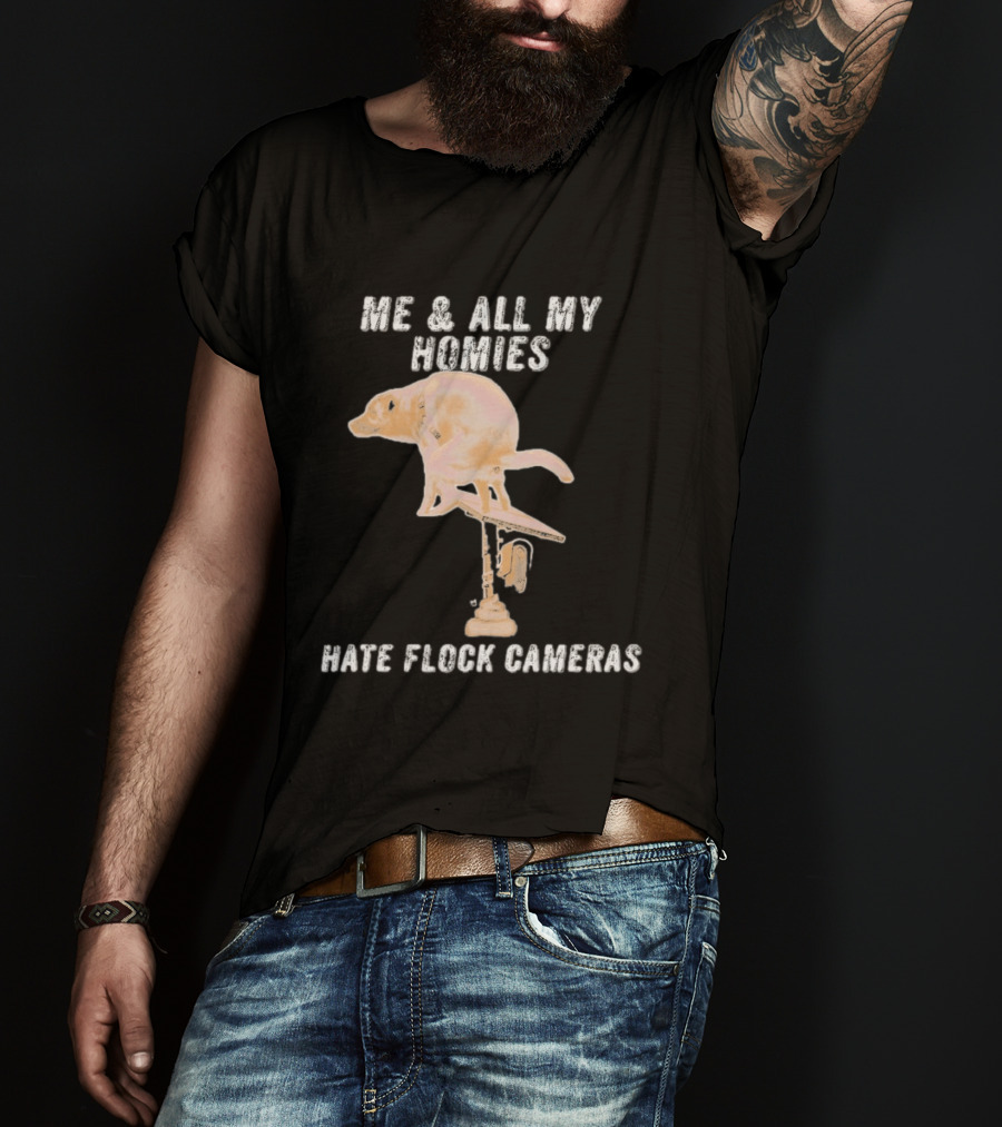 Me And All My Homies Hate Flock Cameras T-Shirt