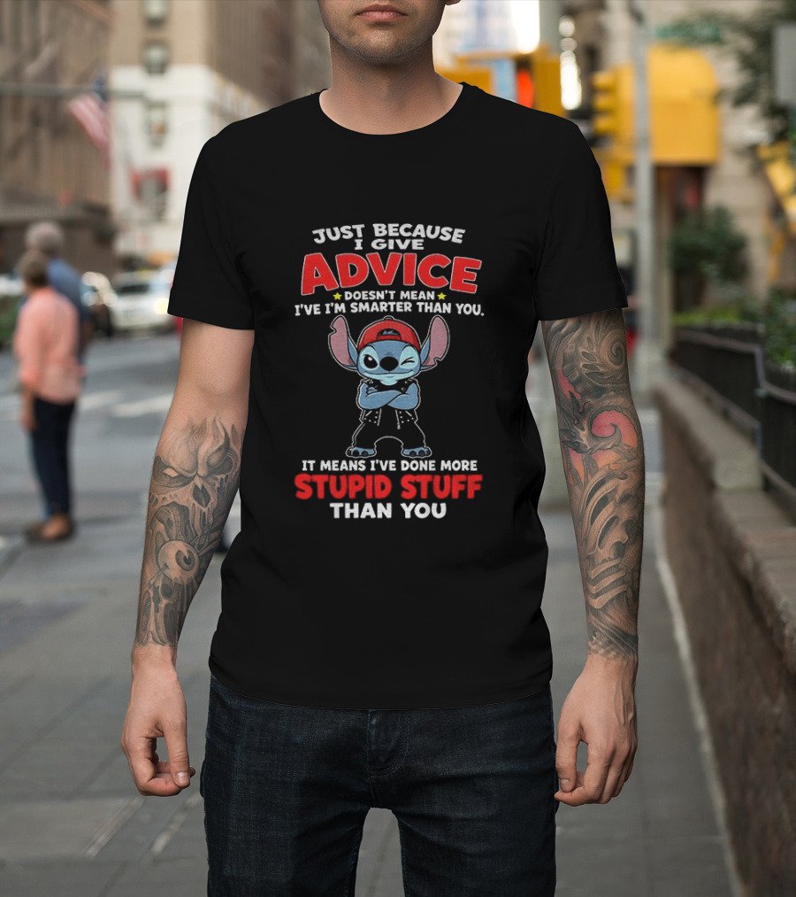 Just Because I Give Advice Doesn't Mean I'm Smarter It Means I've Done More Stupid Stuff Stitch Disney T-Shirt