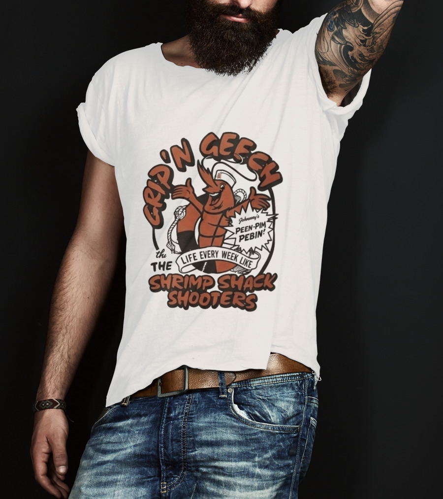 Grip'n Geech The Life Every Week Like Shrimp Shack Shooters Johnny Peen Pim Pebin T-Shirt