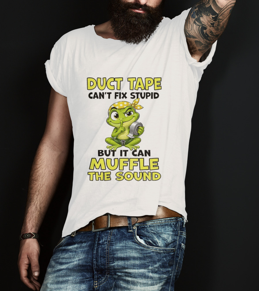 Duct Tape Can't Fix Stupid Frog Can Muffle The Sound T-Shirt