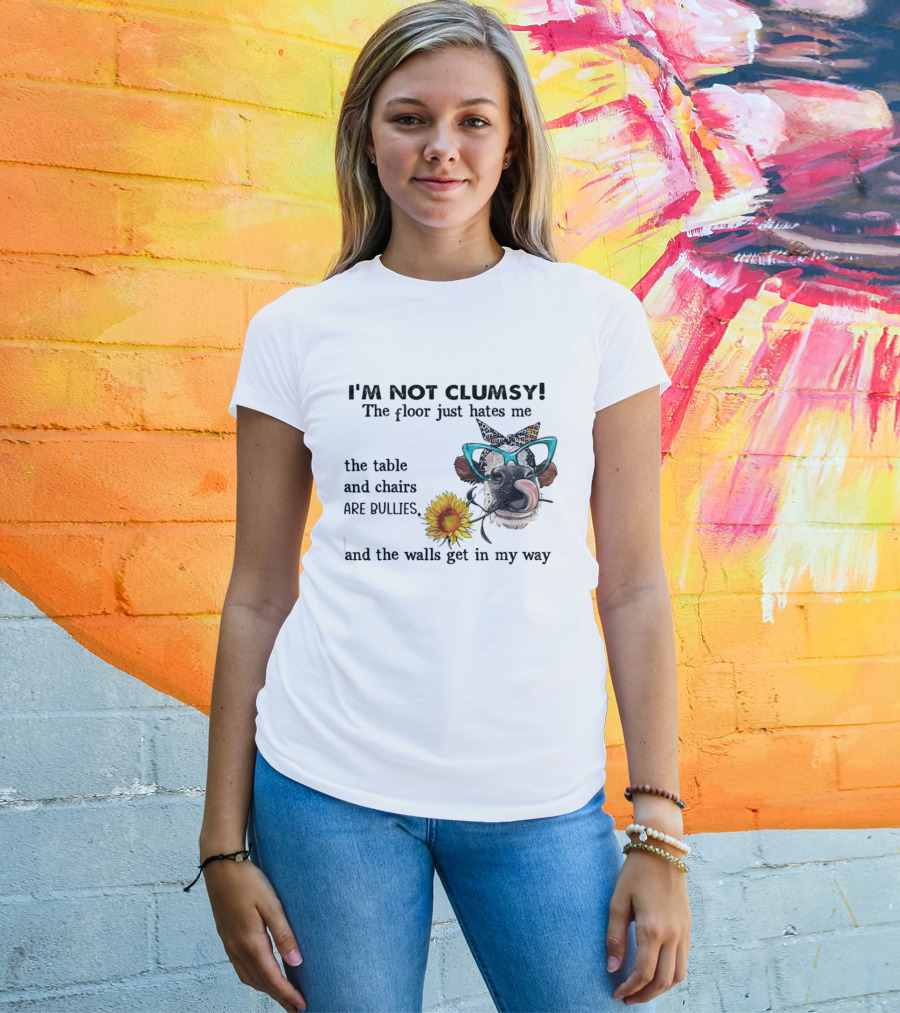 I'm Not Clumsy The Floor Hates Me The Table Chairs Bullies Walls Get In My Way Cow Sunflower Butterfly Glasses Tongue Out T-Shirt