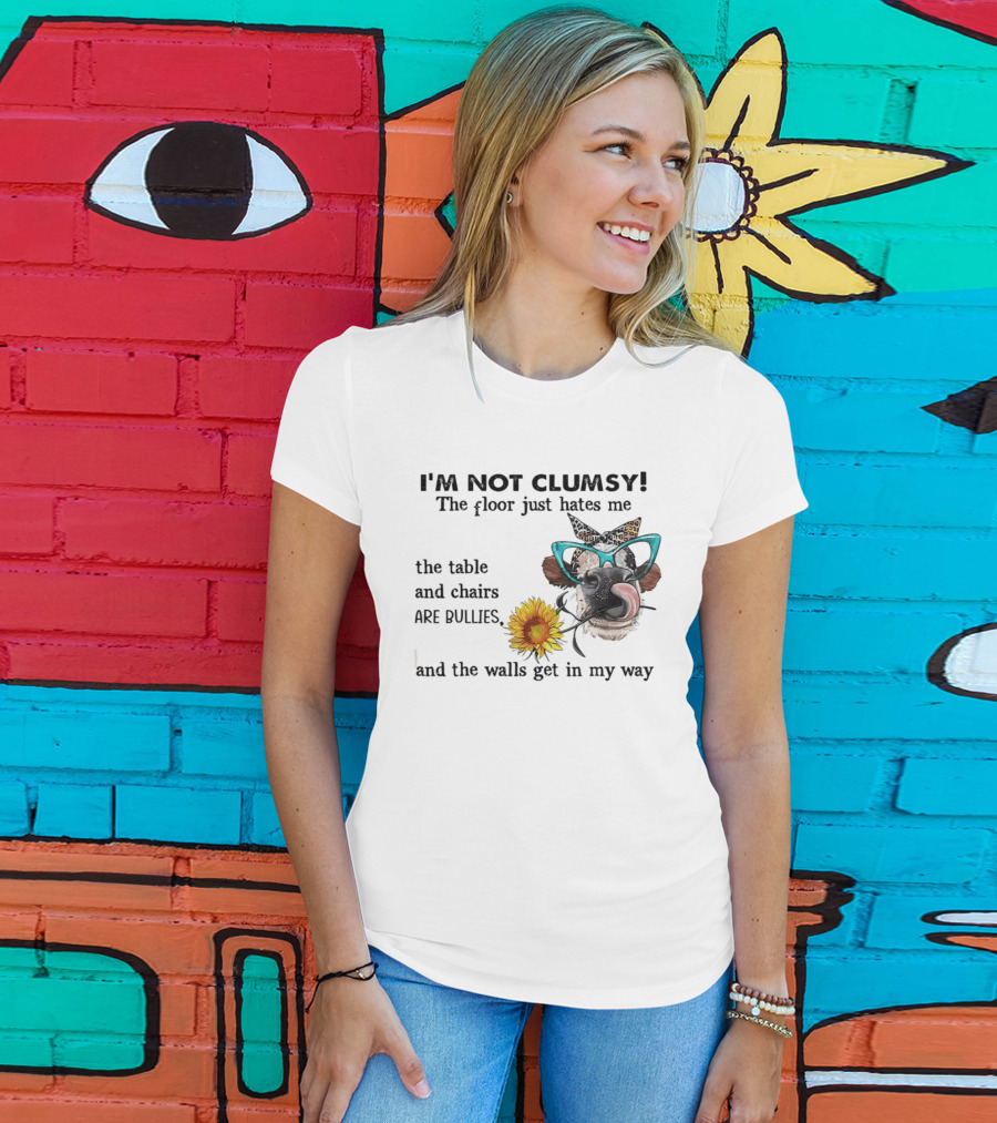 I'm Not Clumsy The Floor Hates Me The Table Chairs Bullies Walls Get In My Way Cow Sunflower Butterfly Glasses Tongue Out T-Shirt