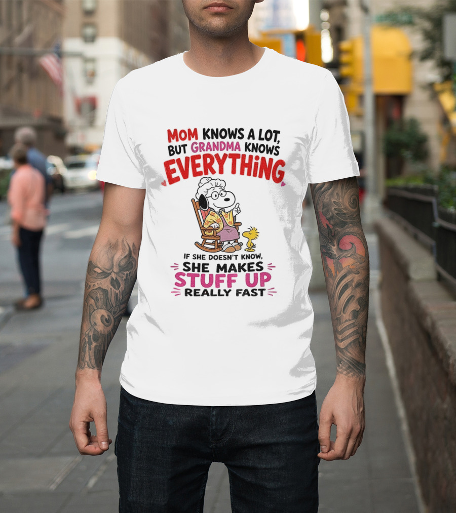 Mom Knows A Lot But Grandma Knows Everything Snoopy Grandma She Makes Stuff Up Really Fast T-Shirt