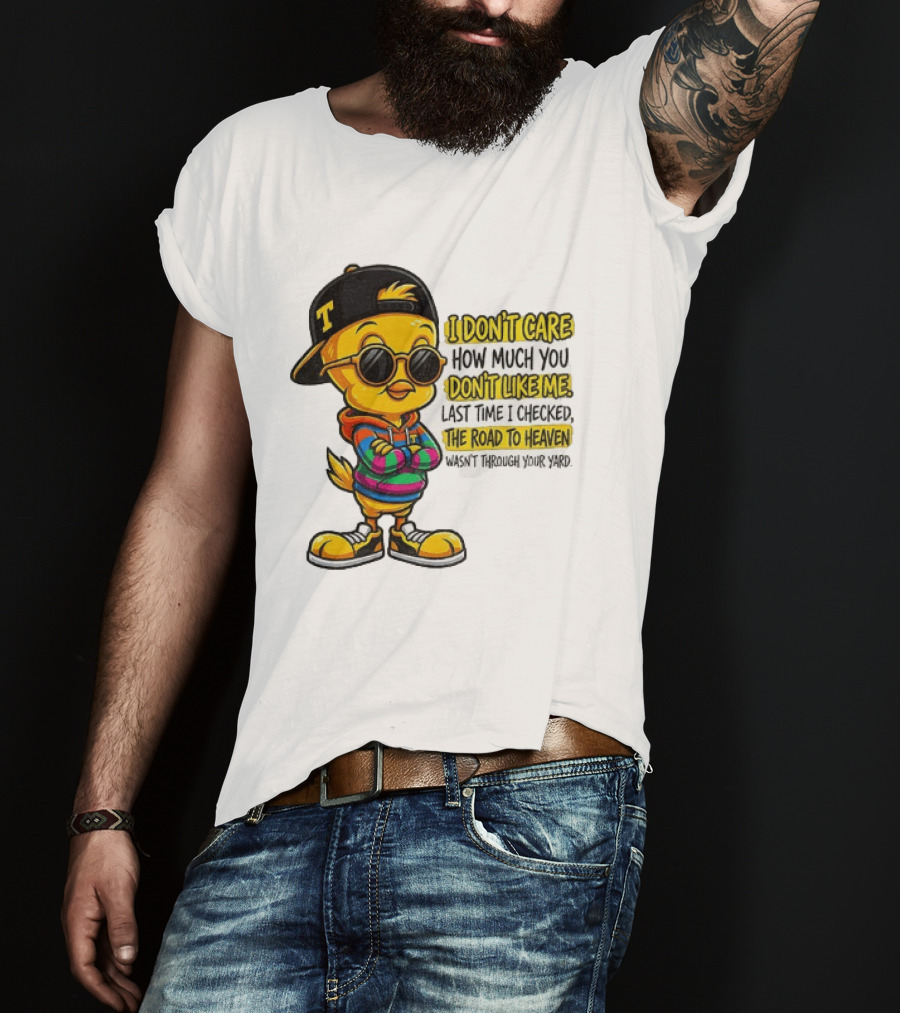 Tweety Bird I Don't Care How Much You Don't Like Me Road To Heaven T-Shirt
