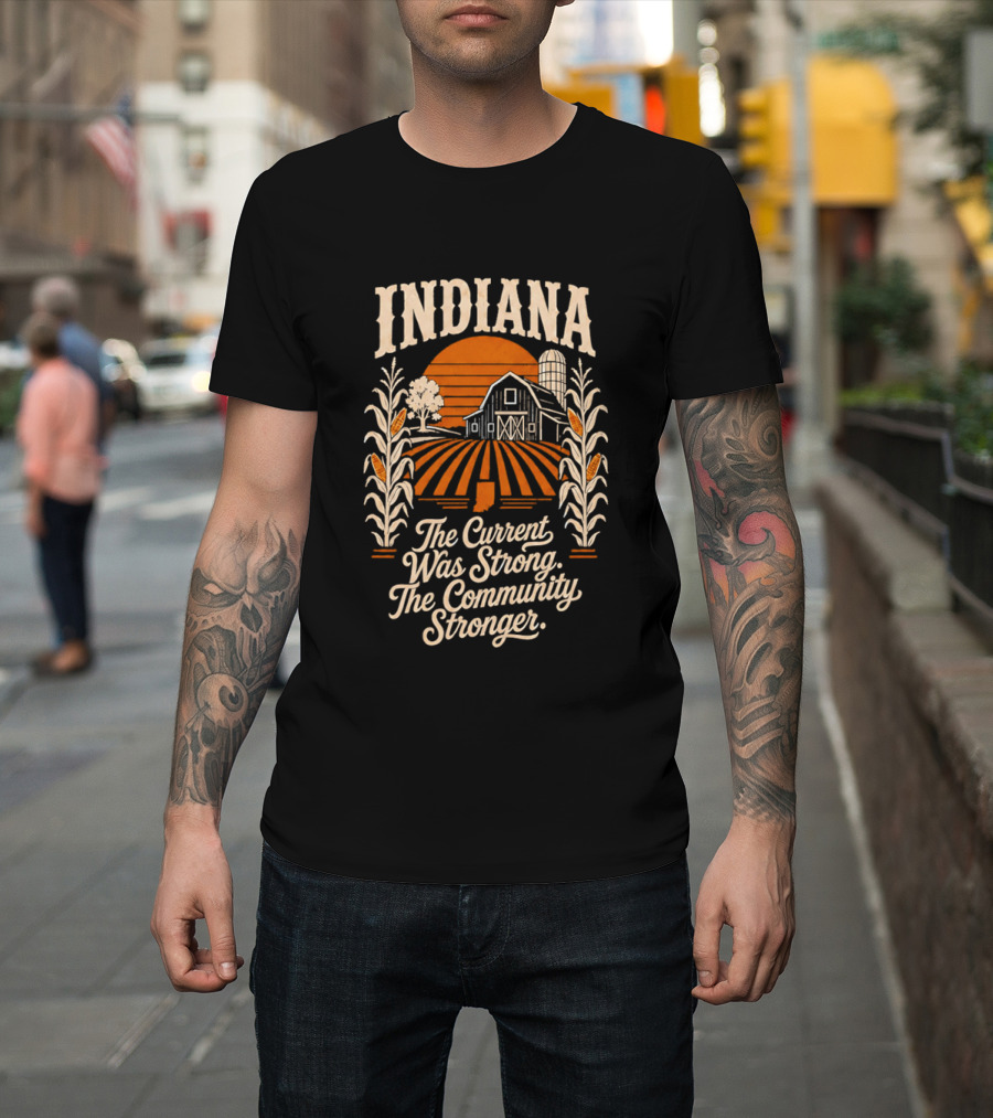 Indiana Farm The Current Was Strong The Community Stronger T-Shirt