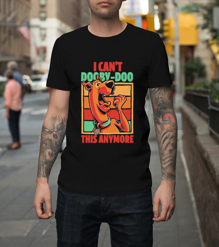 I Can't Dooby Doo This Anymore Scared Tired Cartoon Dog T-Shirt