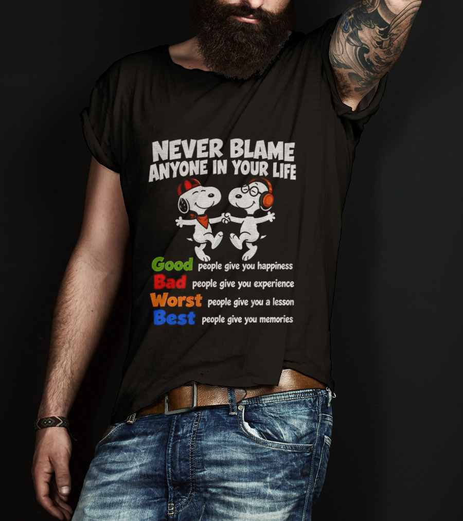 Snoopy Dancing Never Blame Anyone In Your Life Good Bad Worst Best Happiness Experience Lesson Memories T-Shirt
