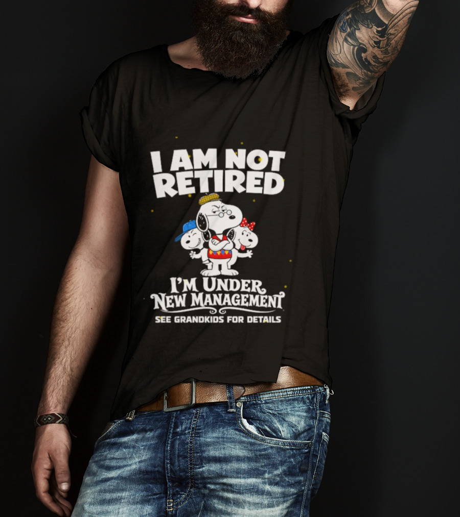 I'm Not Retired Snoopy Family Under New Management See Grandkids T-Shirt