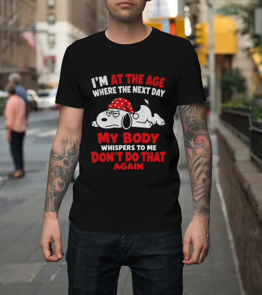 I'm At The Age Where The Next Day My Body Whispers Don't Do That Again Grumpy Dog In Red Hat T-Shirt