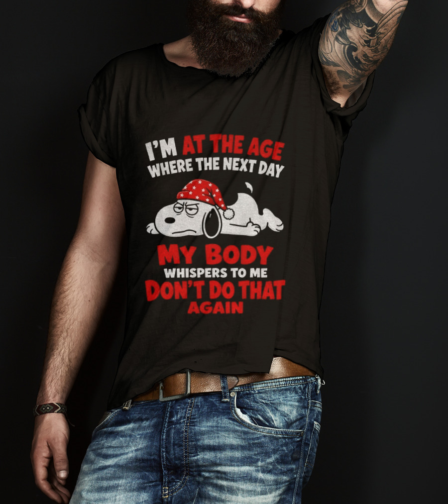 I'm At The Age Where The Next Day My Body Whispers Don't Do That Again Grumpy Dog In Red Hat T-Shirt