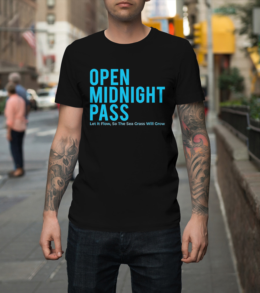 Open Midnight Pass Let It Flow So The Sea Grass Will Grow T-Shirt