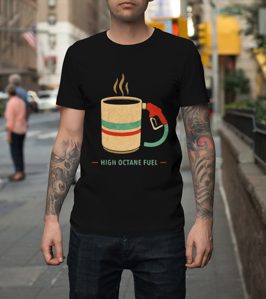 High Octane Fuel Coffee Gas Pump Caffeine Humor T-Shirt