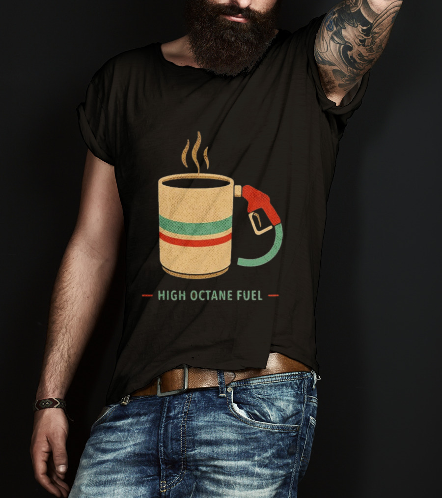High Octane Fuel Coffee Gas Pump Caffeine Humor T-Shirt