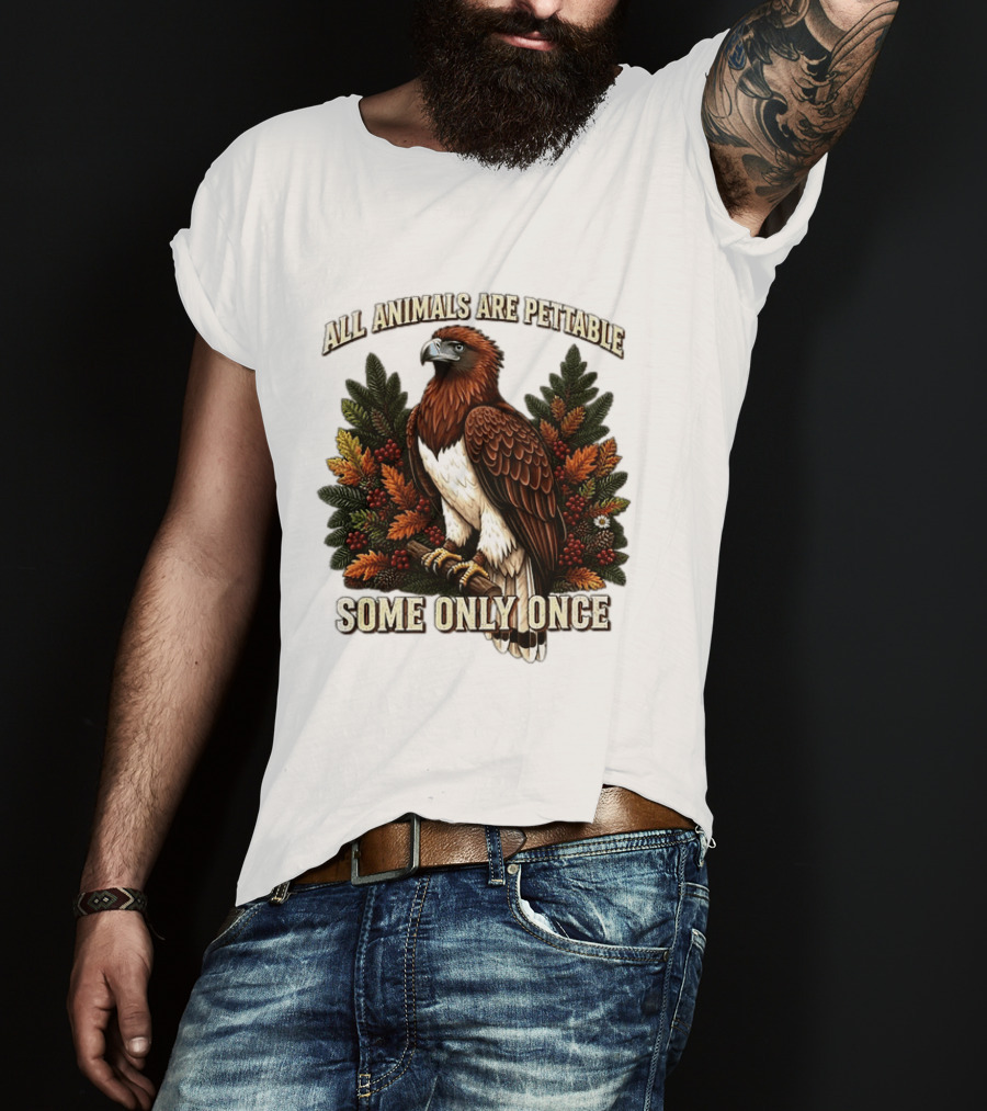 All Animals Are Pettable Some Only Once Eagle Perched Pine Branch Autumn Foliage T-Shirt