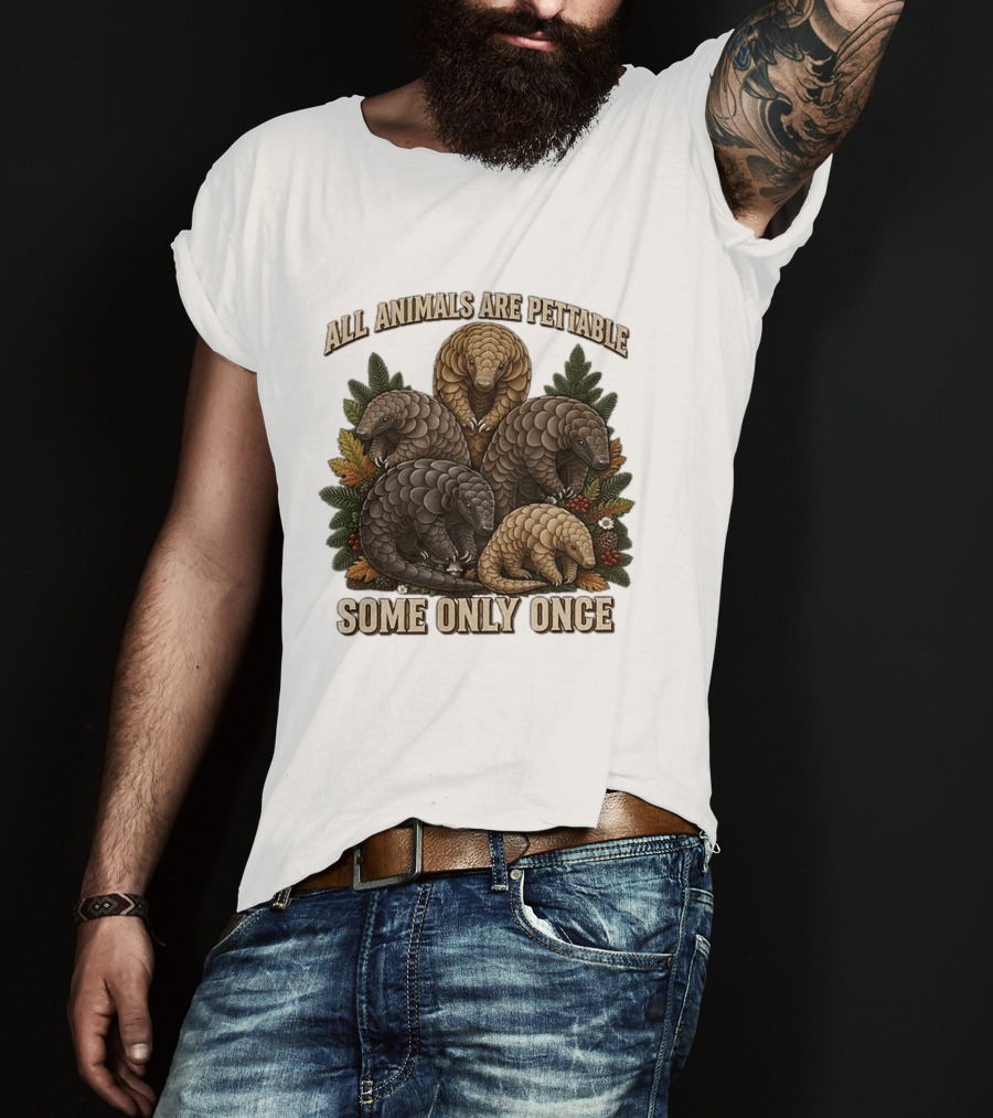 All Animals Are Pettable Some Only Once Five Scaly Pangolins Pine Foliage Leaves T-Shirt