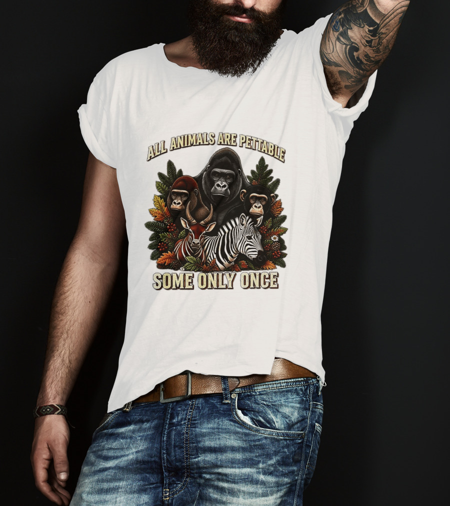 All Animals Are Pettable Gorillas Chimpanzee Antelope Zebra Foliage Some Only Once T-Shirt