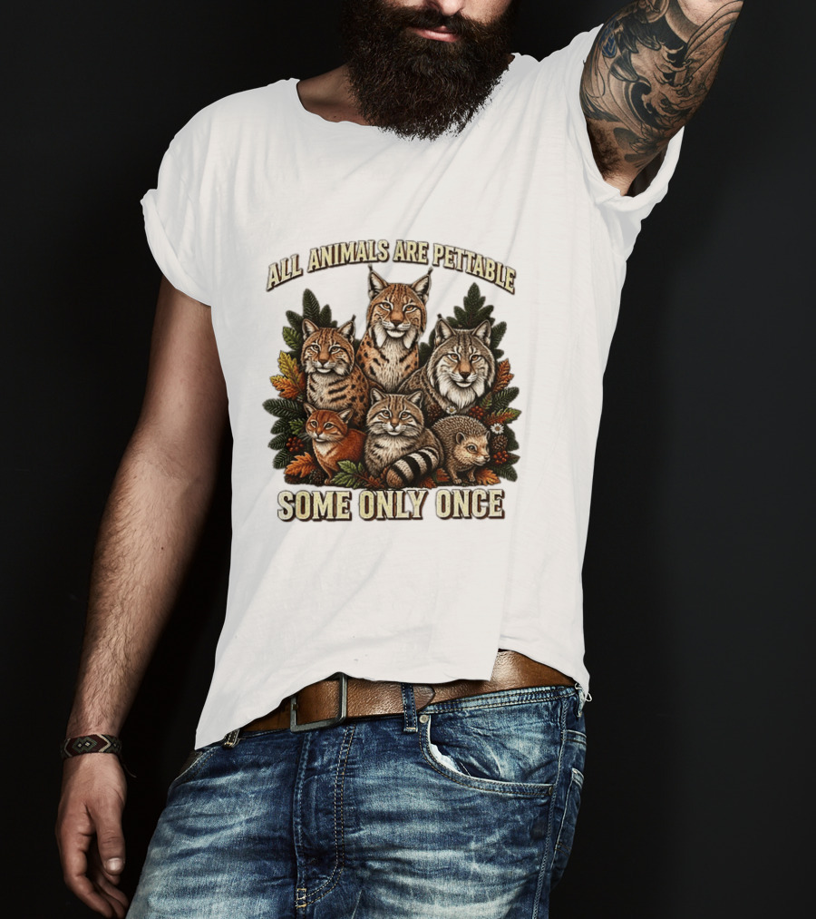 All Animals Are Pettable Some Only Once Lynx Wildcats Hedgehog Pine Branches T-Shirt
