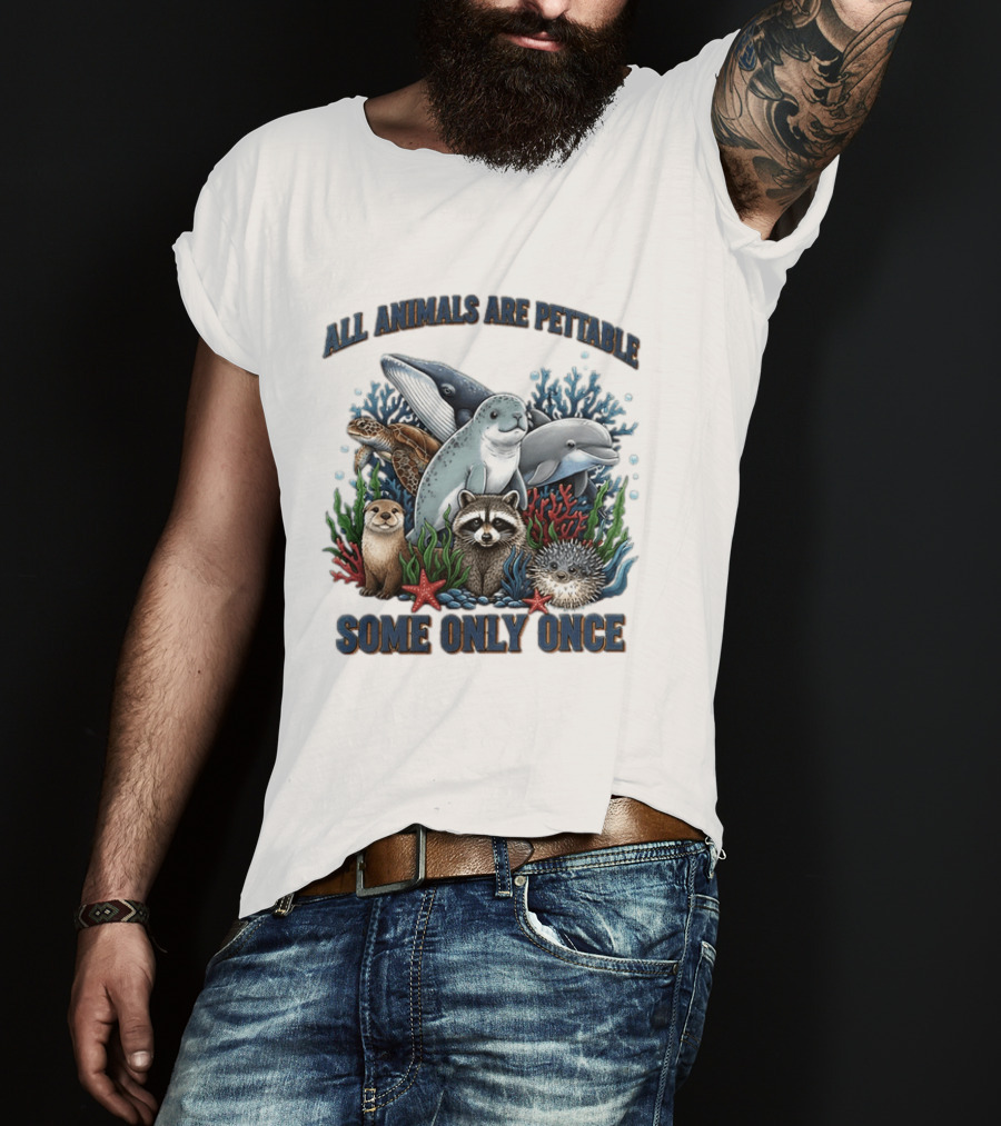 All Animals Are Pettable Some Only Once Marine Sea Creatures Otter Raccoon Coral Reef T-Shirt