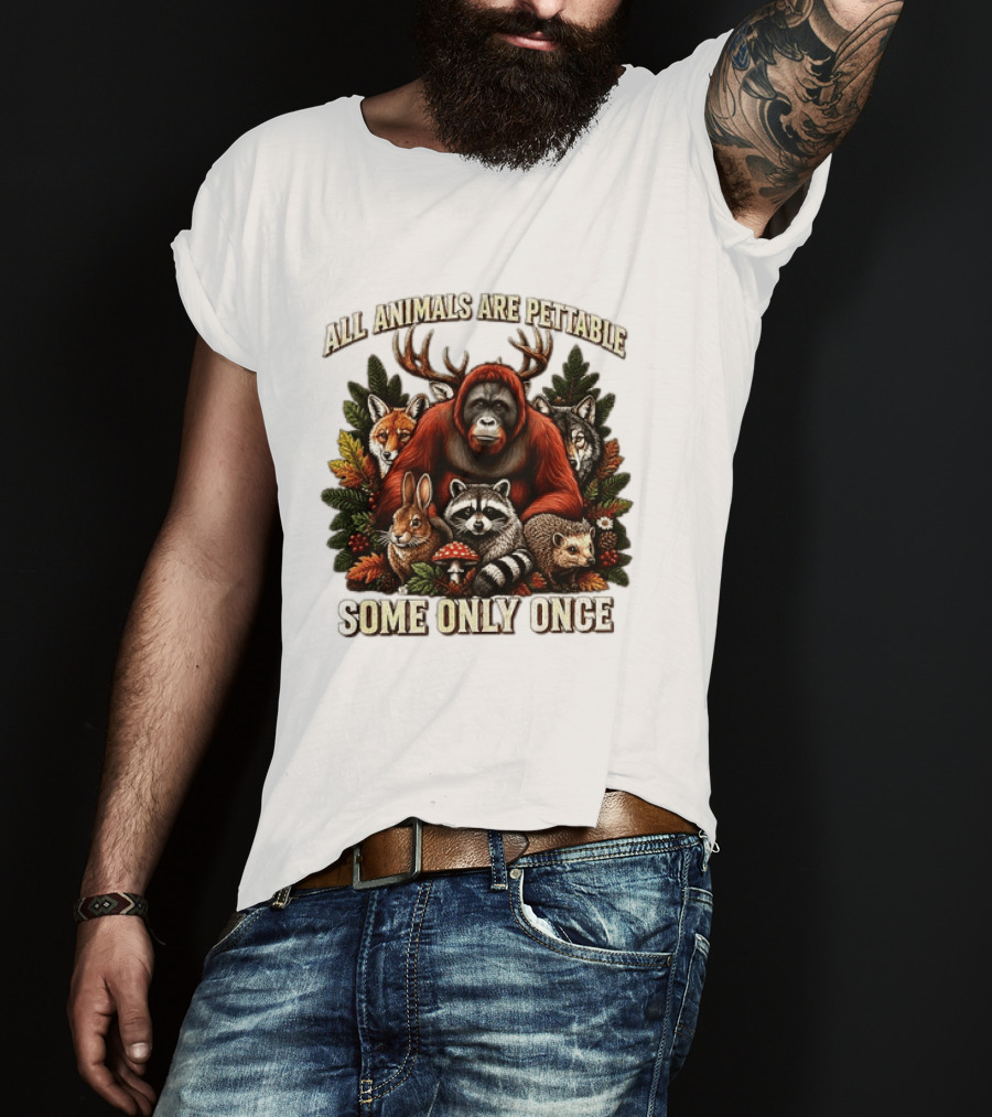 All Animals Are Pettable Some Only Once Orangutan Fox Wolf Raccoon Hedgehog Foliage Forest Friends T-Shirt