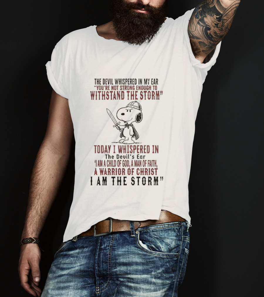 Snoopy Warrior Of Christ I Am The Storm Today I Whispered In The Devil's Ear T-Shirt