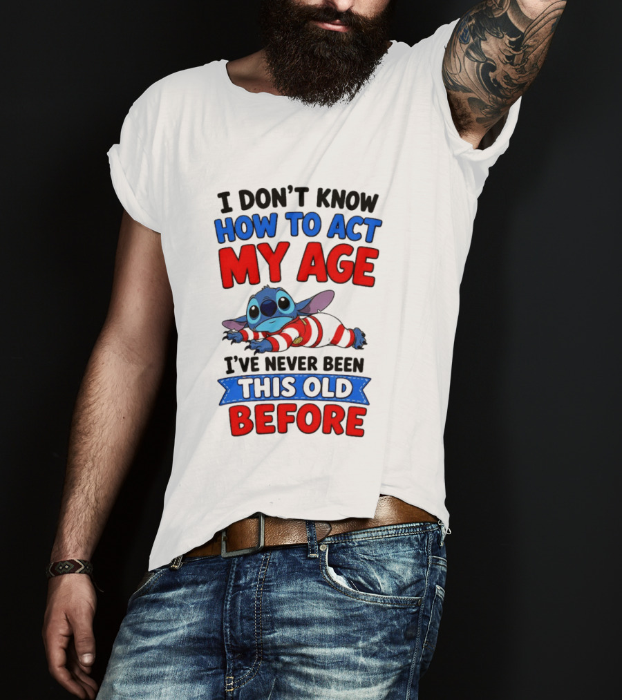 I Don't Know How To Act My Age Stitch I've Never Been This Old Before T-Shirt