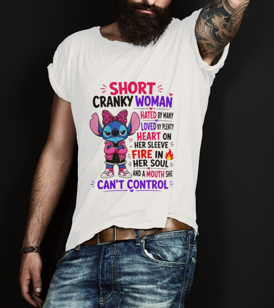 Short Cranky Woman Hated By Many Loved By Plenty Heart On Her Sleeve Fire In Her Soul Mouth She Can't Control T-Shirt