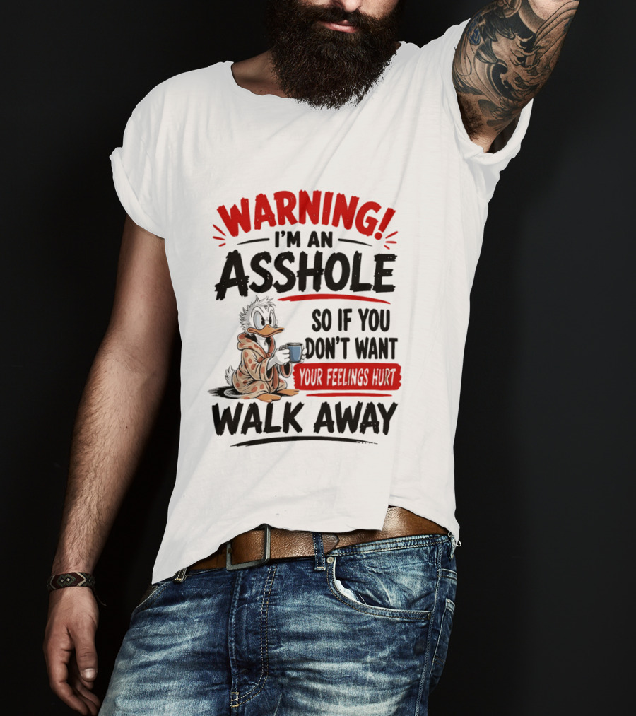 Warning I'm An Asshole Donald Duck So If You Don't Want Your Feelings Hurt Walk Away T-Shirt