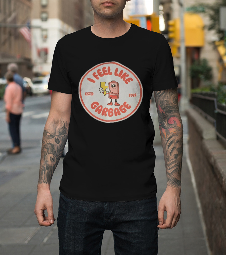 I Feel Like Garbage Battery Character Estd 2025 T-Shirt