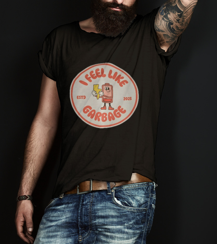 I Feel Like Garbage Battery Character Estd 2025 T-Shirt