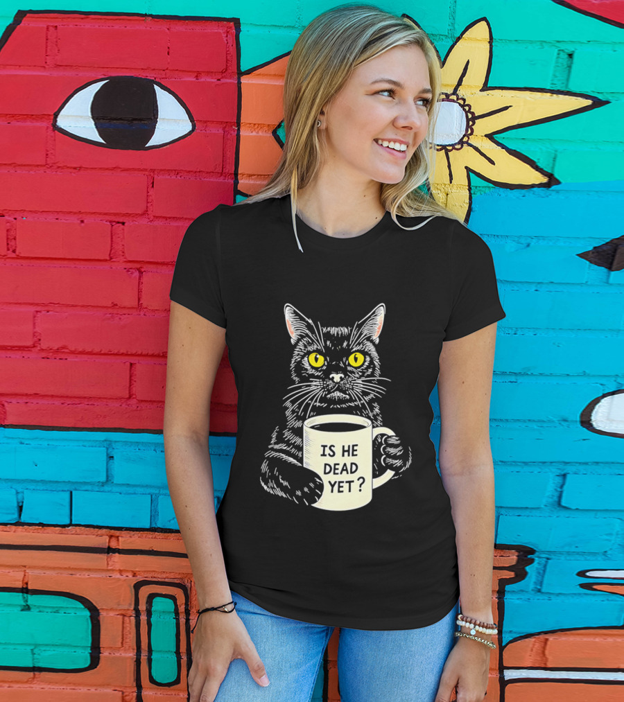 Is He Dead Yet Cat With Yellow Eyes And Coffee Cup T-Shirt