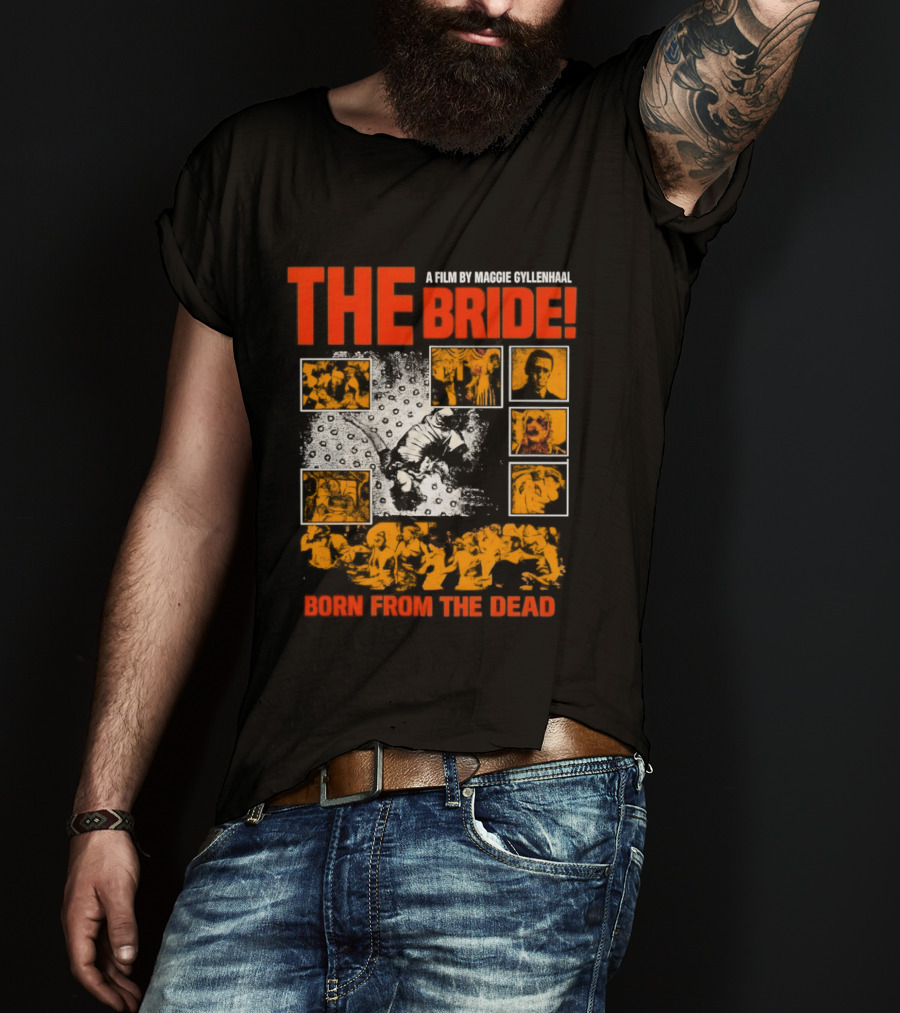 A Film By Maggie Gyllenhaal The Bride Born From The Dead T-Shirt